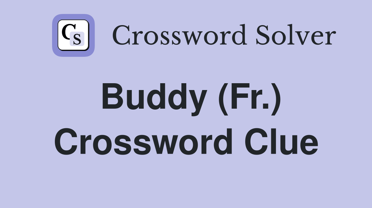 Buddy (Fr.) Crossword Clue