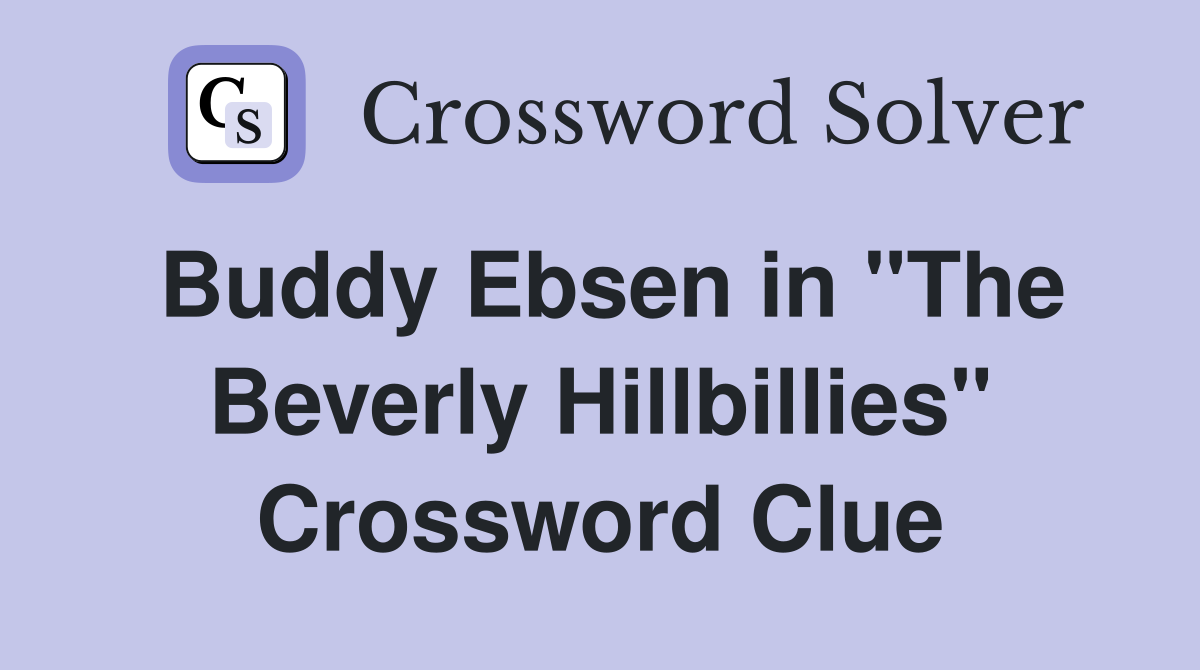 Buddy Ebsen in "The Beverly Hillbillies" Crossword Clue