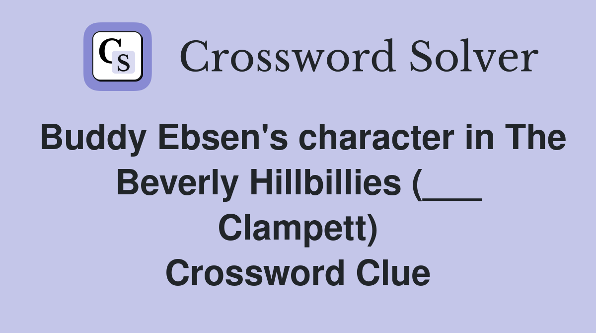 Buddy Ebsen's character in The Beverly Hillbillies (___ Clampett) Crossword Clue