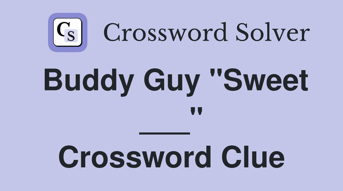 Buddy Guy "Sweet ___" Crossword Clue