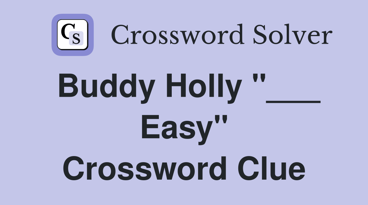Buddy Holly "___ Easy" Crossword Clue