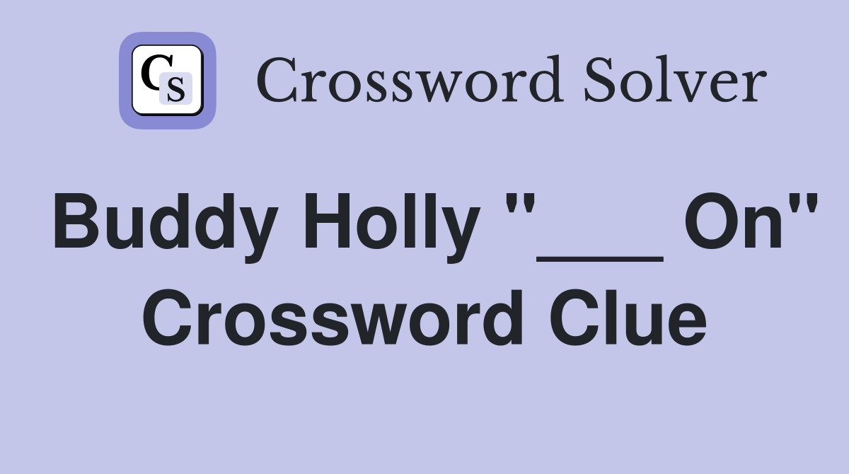 Buddy Holly "___ On" Crossword Clue