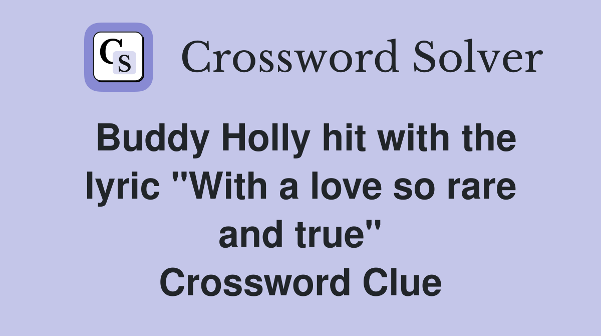 Buddy Holly hit with the lyric "With a love so rare and true" Crossword Clue
