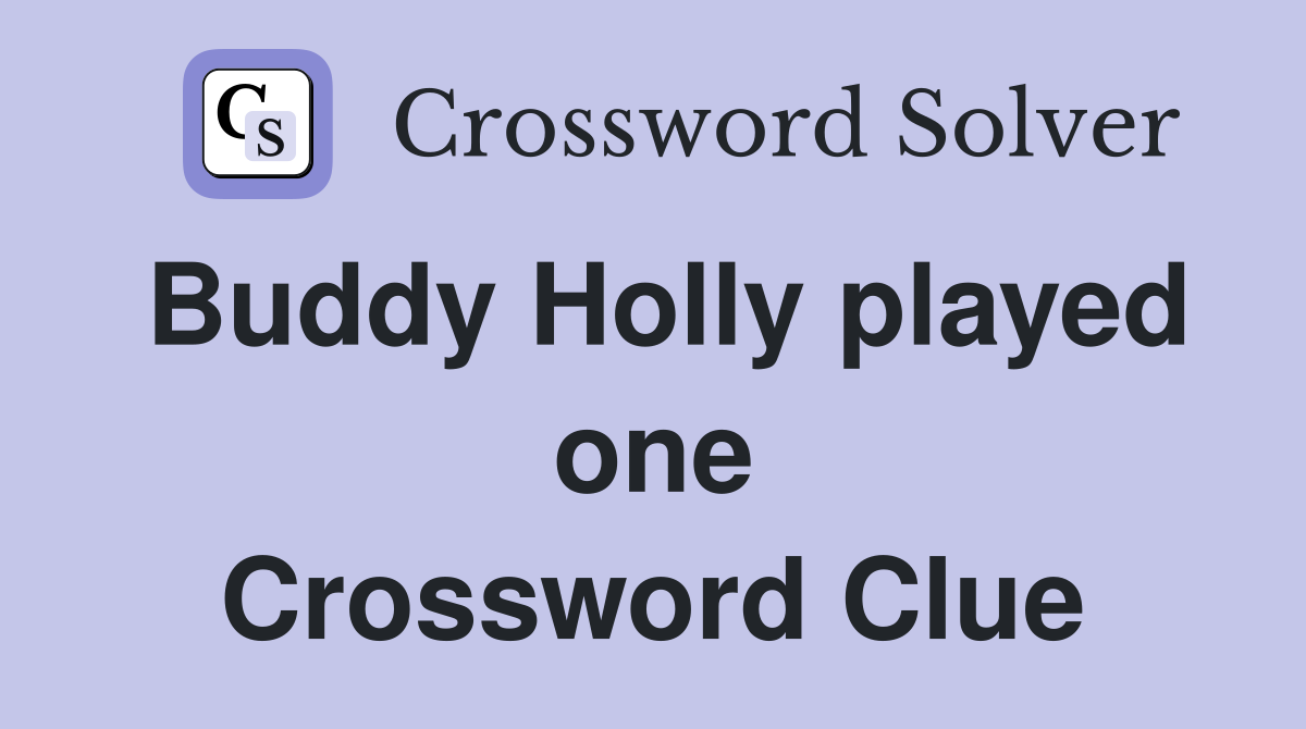 Buddy Holly played one Crossword Clue