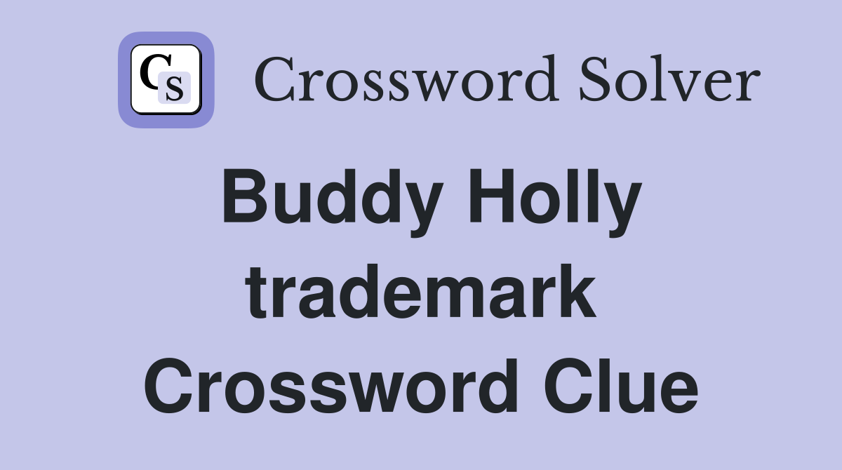 Buddy Holly trademark Crossword Clue