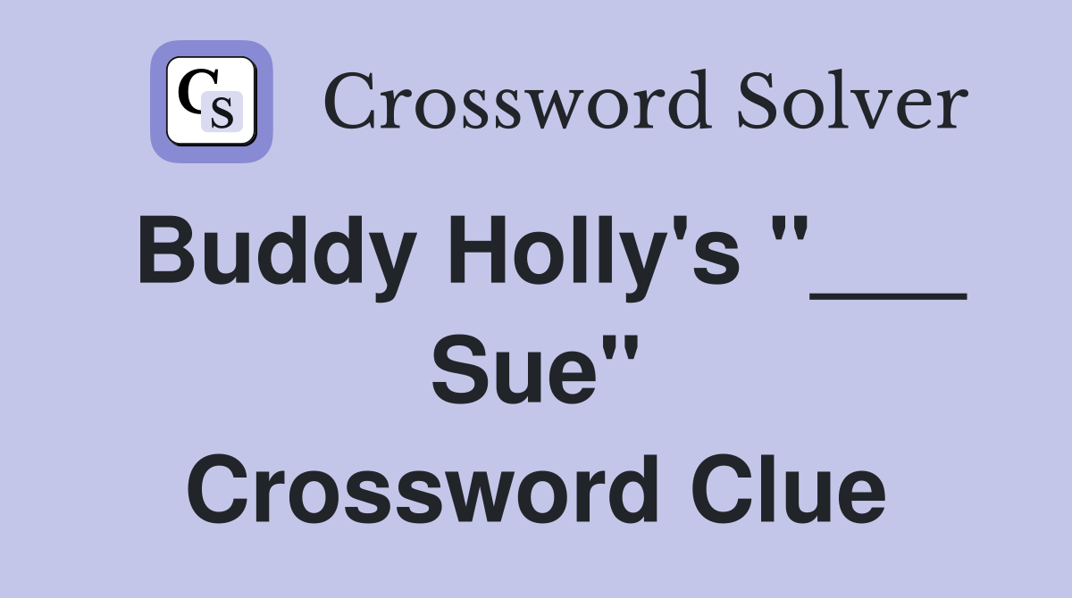 Buddy Holly's "___ Sue" Crossword Clue