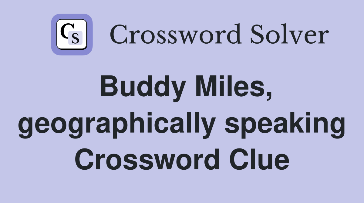 Buddy Miles, geographically speaking Crossword Clue