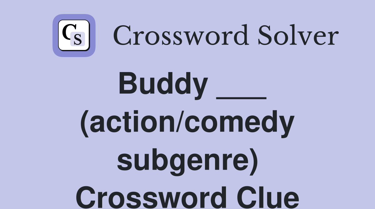 Buddy ___ (action/comedy subgenre) Crossword Clue
