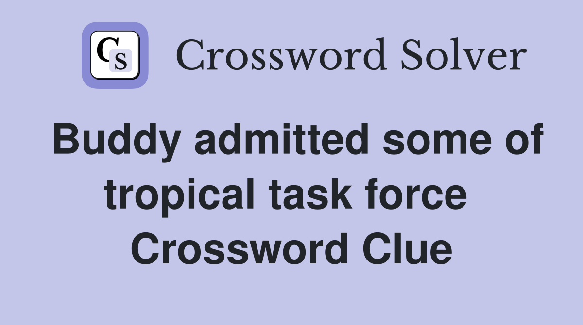 Buddy admitted some of tropical task force  Crossword Clue