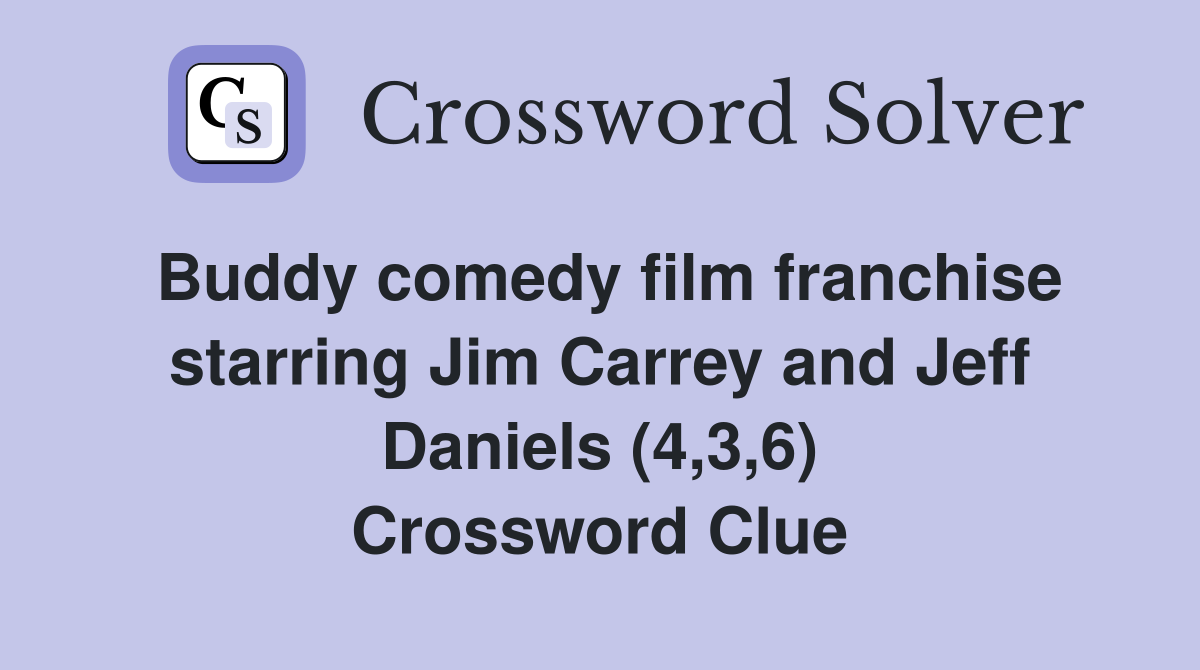 Buddy comedy film franchise starring Jim Carrey and Jeff Daniels (4,3,6) Crossword Clue