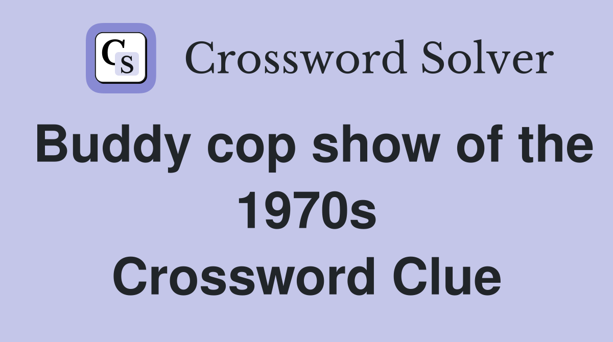 Buddy cop show of the 1970s Crossword Clue