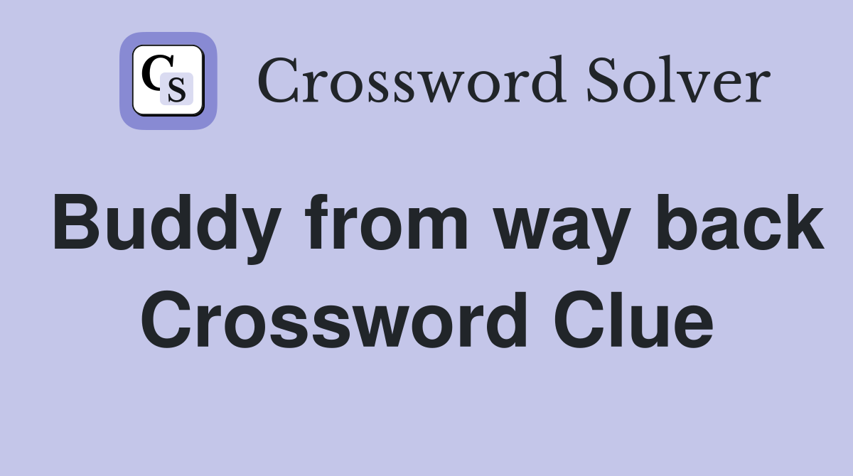 Buddy from way back Crossword Clue