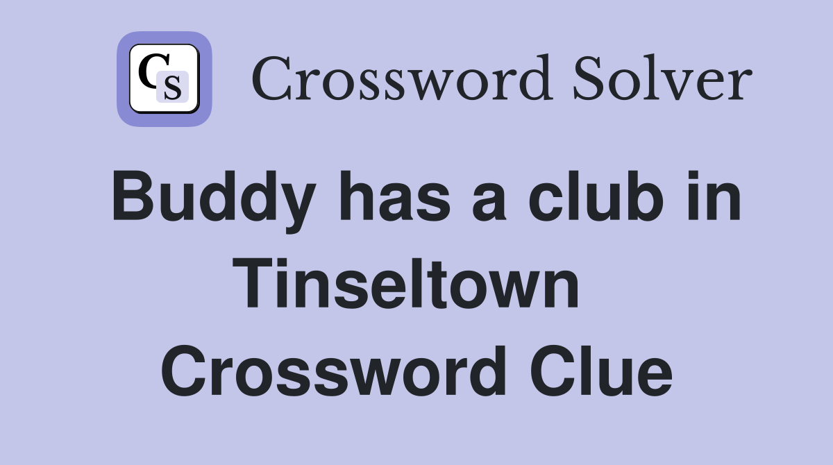 Buddy has a club in Tinseltown  Crossword Clue
