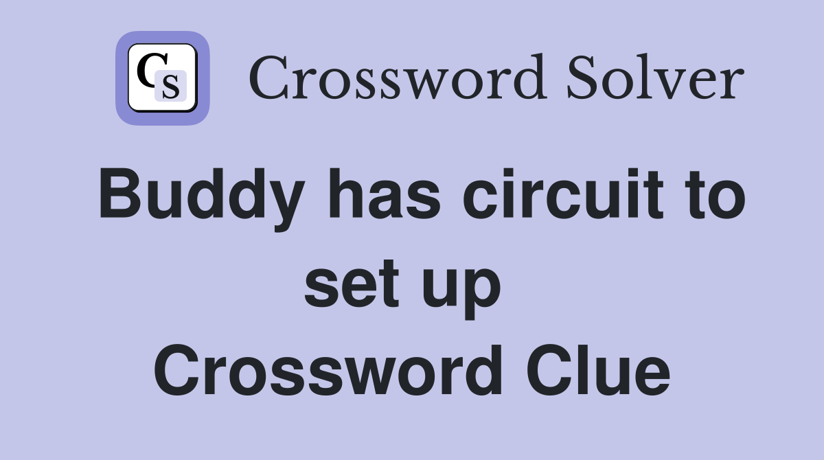 Buddy has circuit to set up  Crossword Clue
