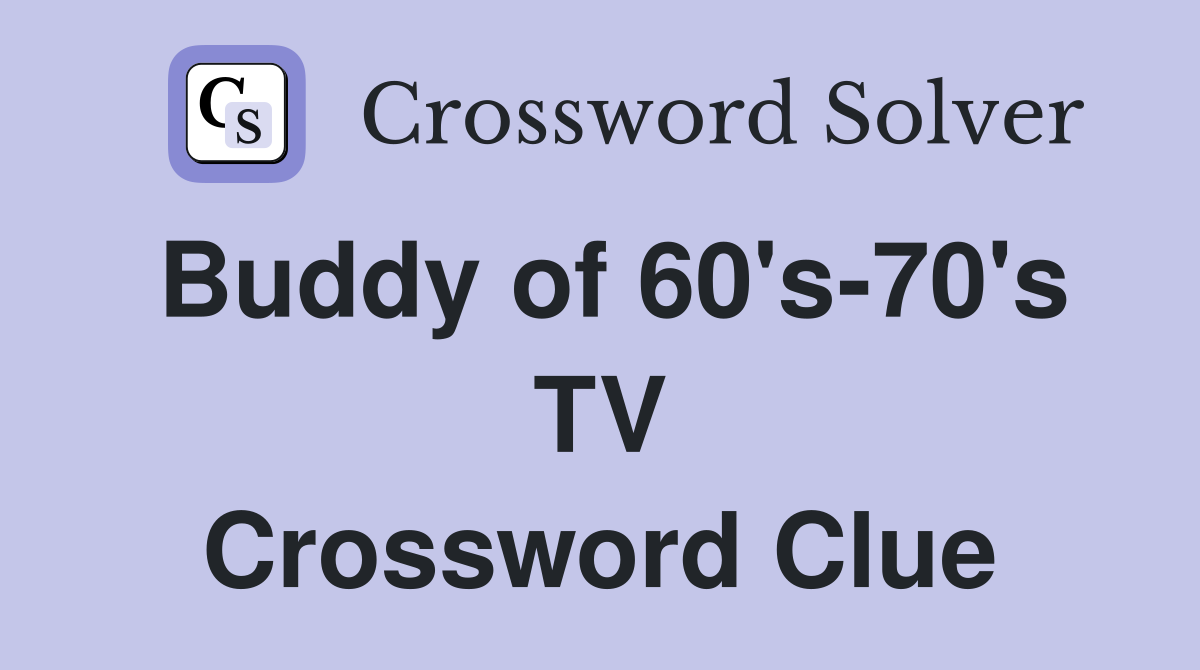 Buddy of 60's-70's TV Crossword Clue