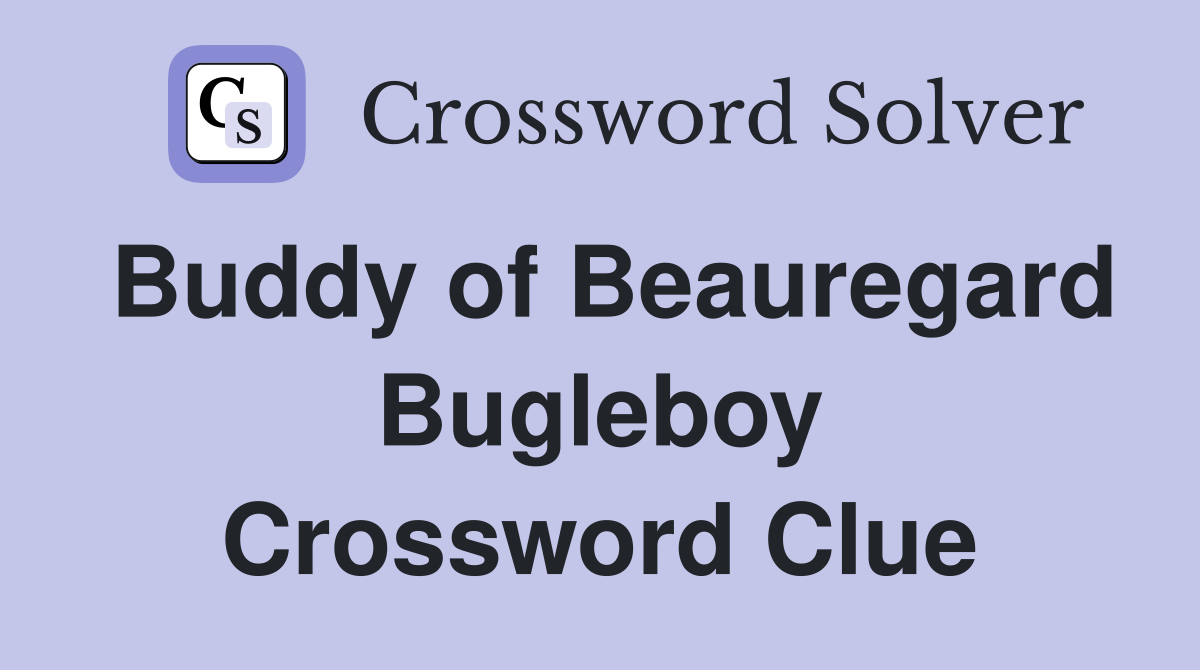 Buddy of Beauregard Bugleboy Crossword Clue
