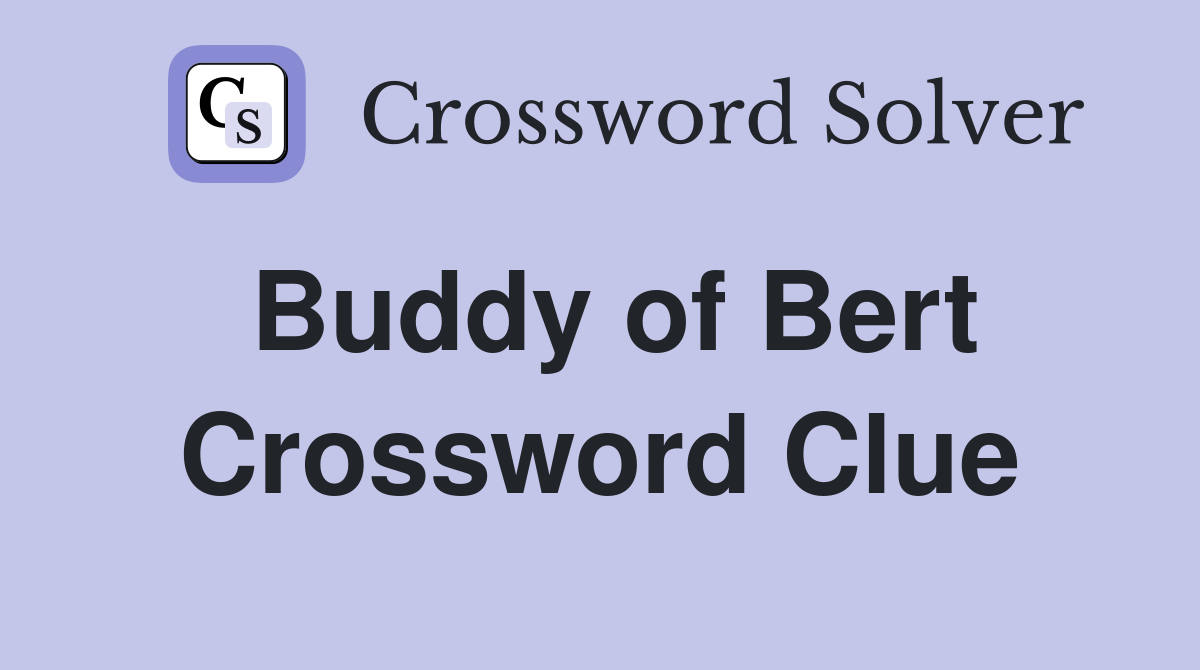 Buddy of Bert Crossword Clue