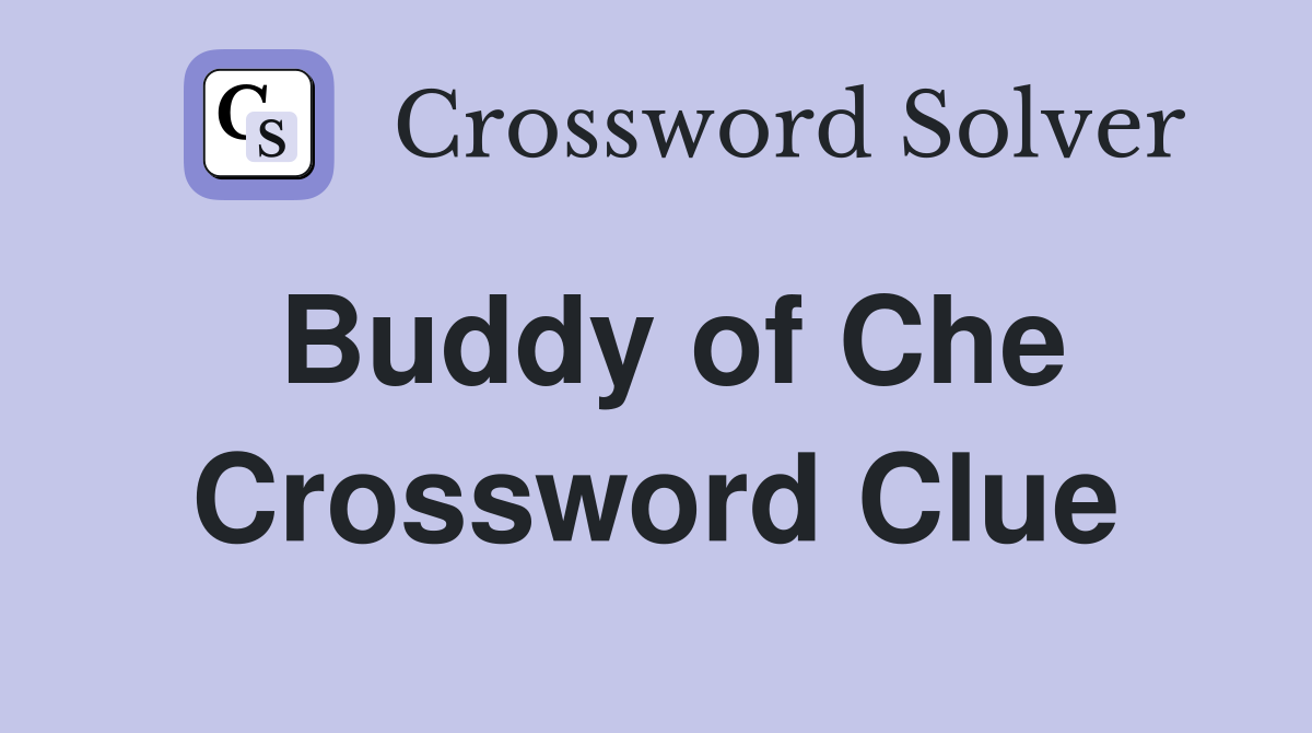 Buddy of Che Crossword Clue