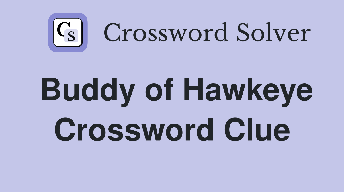 Buddy of Hawkeye Crossword Clue