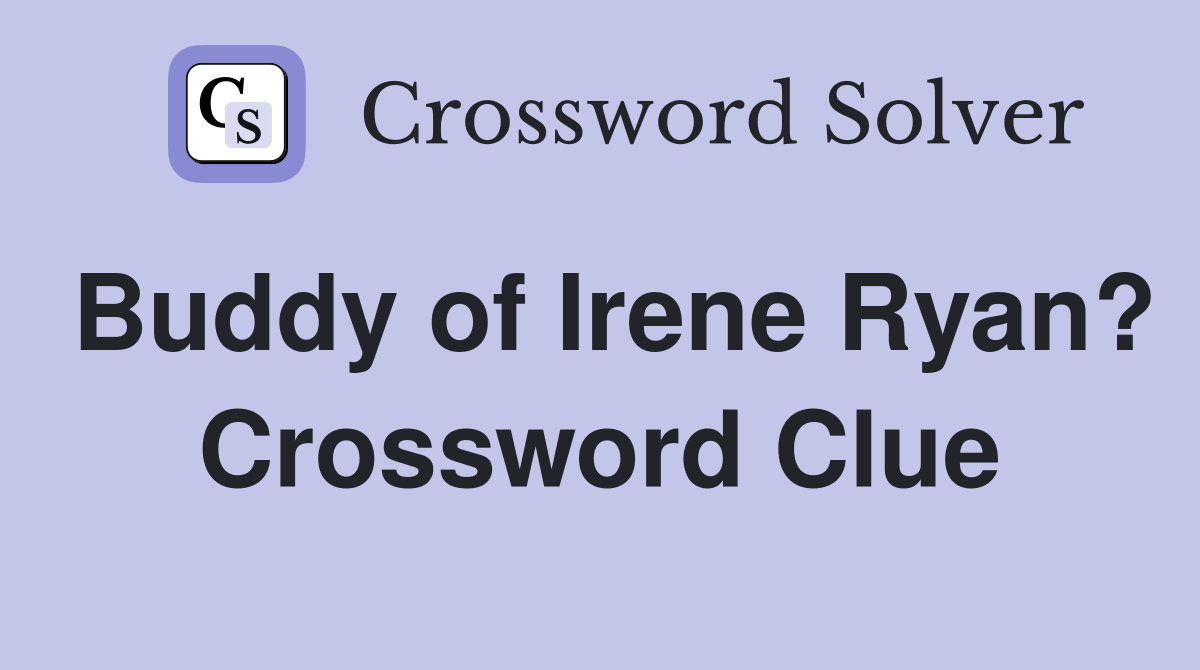 Buddy of Irene Ryan? Crossword Clue