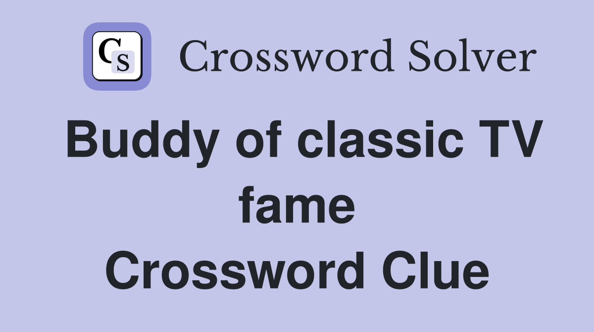 Buddy of classic TV fame Crossword Clue