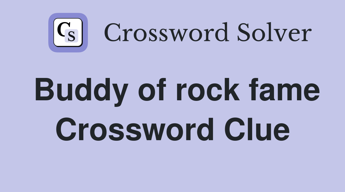 Buddy of rock fame Crossword Clue