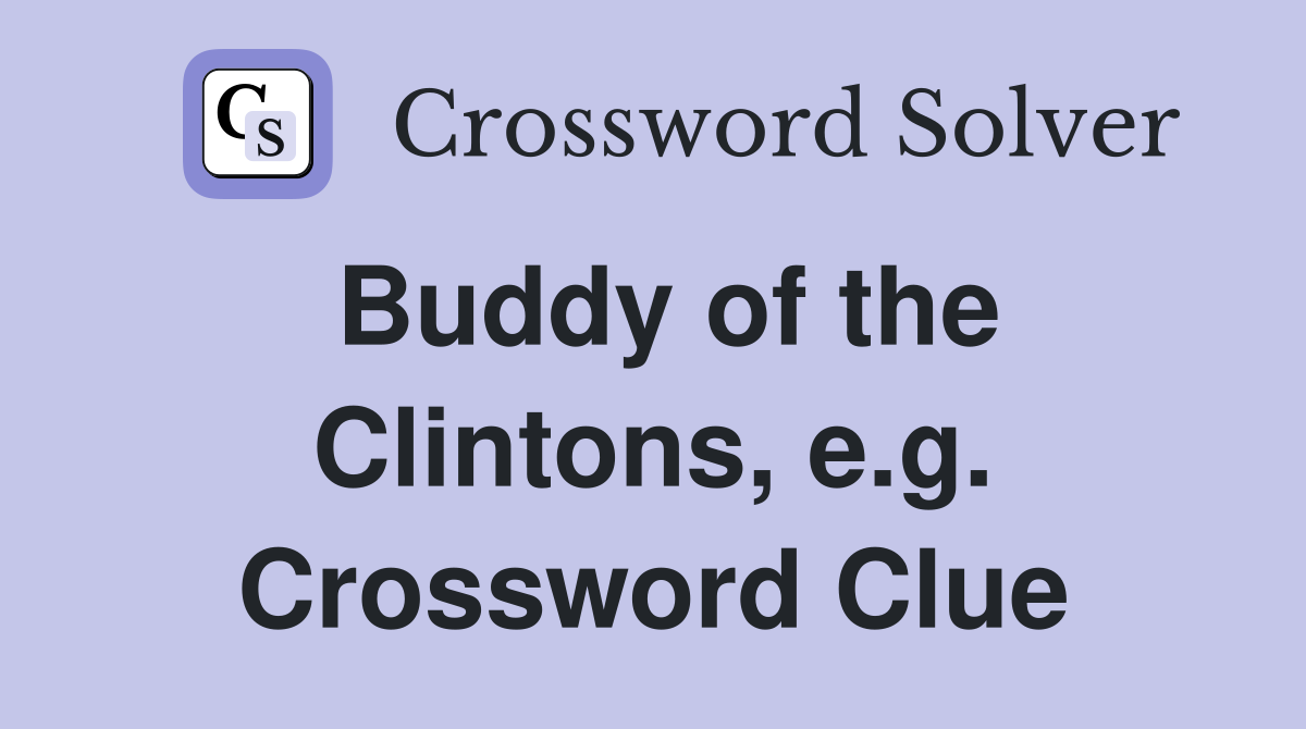 Buddy of the Clintons, e.g. Crossword Clue
