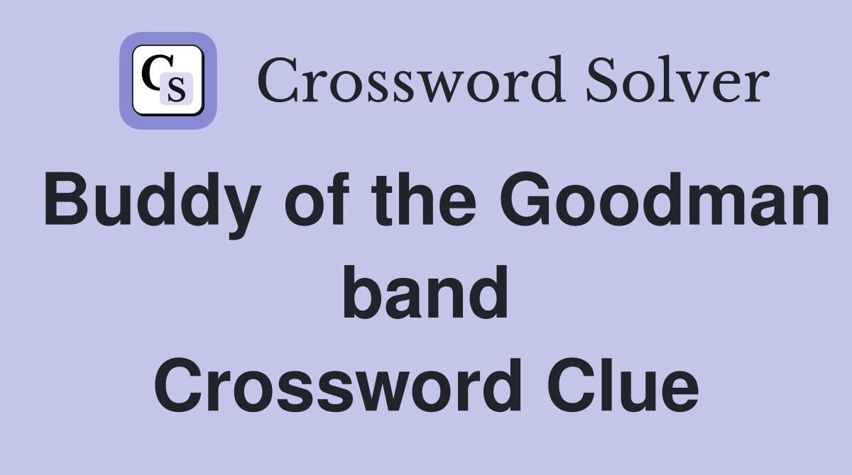 Buddy of the Goodman band Crossword Clue