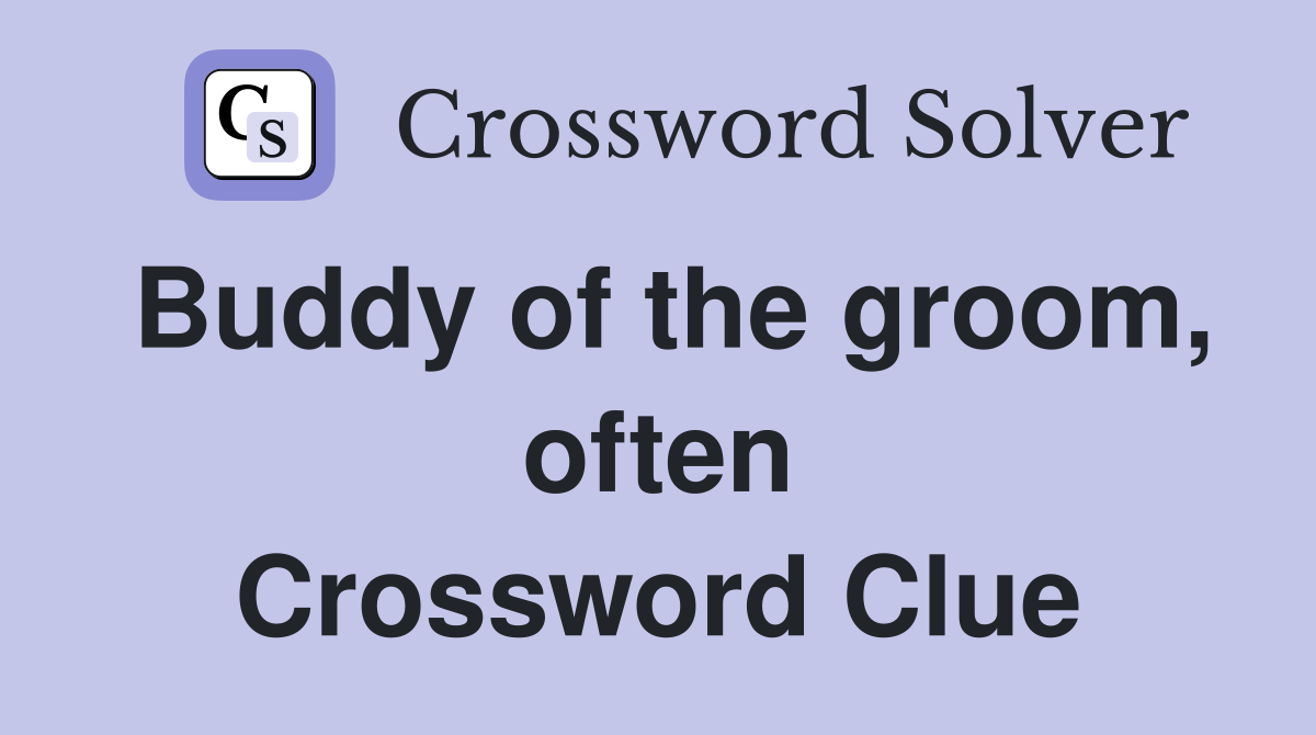 Buddy of the groom, often Crossword Clue