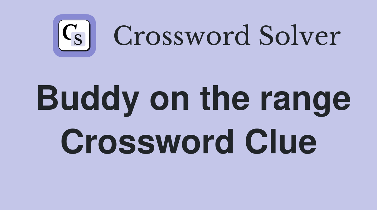 Buddy on the range Crossword Clue