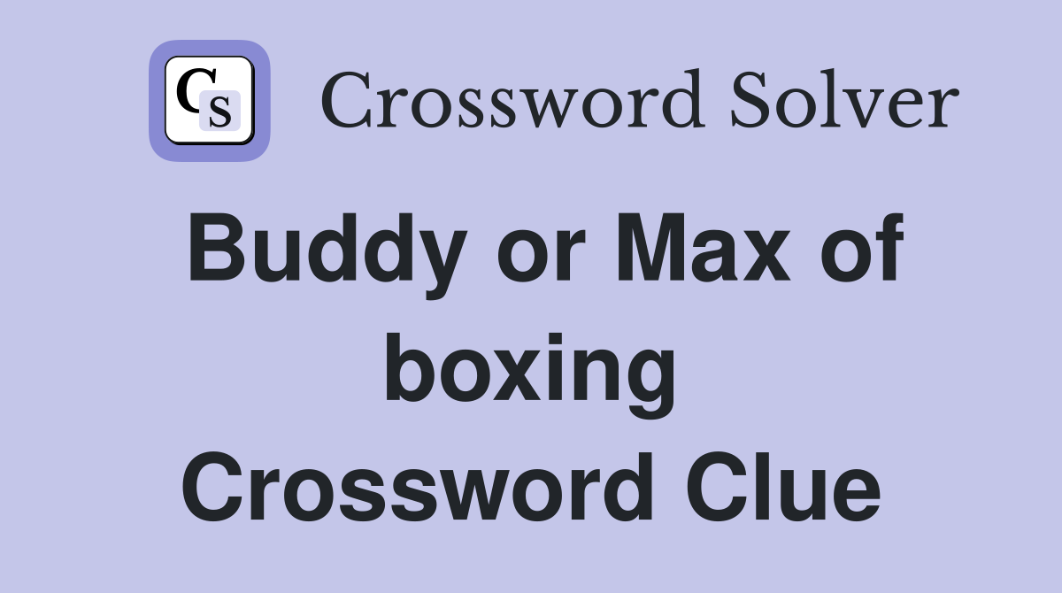 Buddy or Max of boxing Crossword Clue