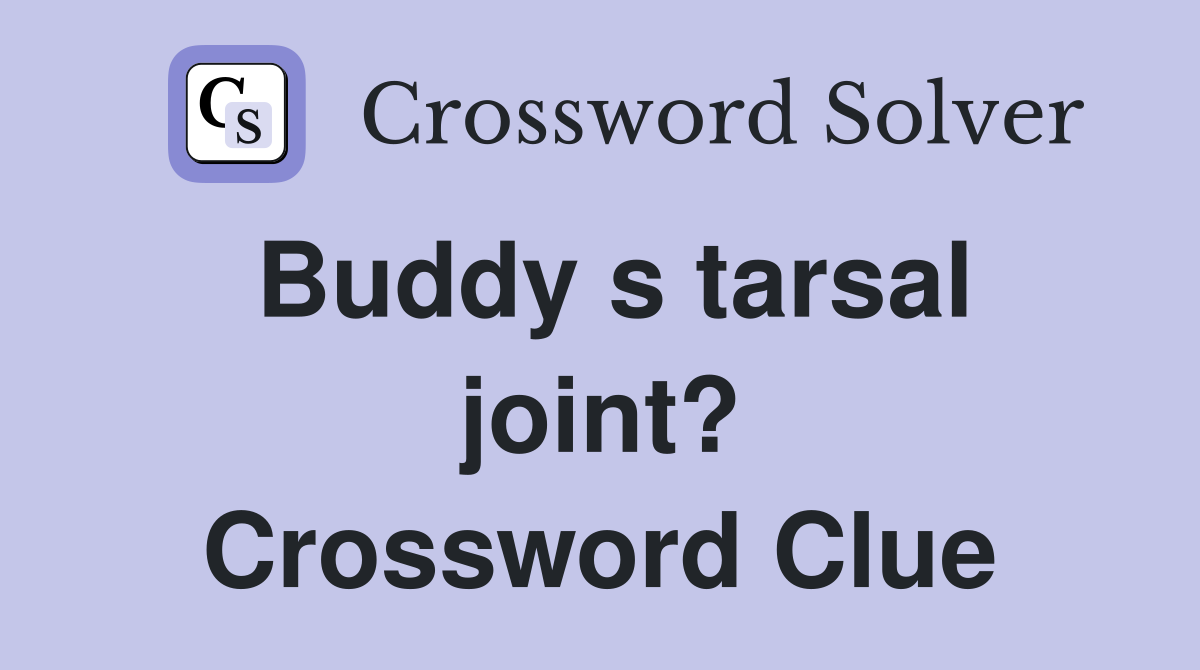 Buddy s tarsal joint? Crossword Clue