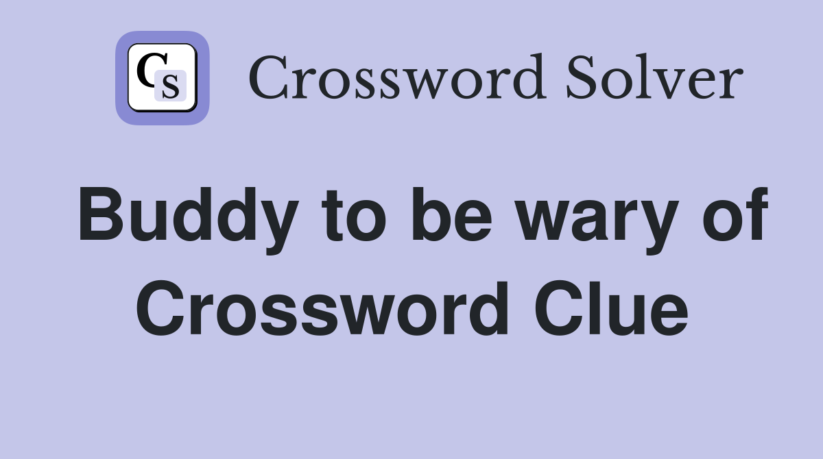 Buddy to be wary of Crossword Clue