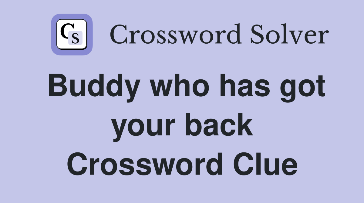 Buddy who has got your back Crossword Clue