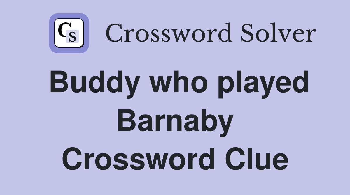 Buddy who played Barnaby Crossword Clue