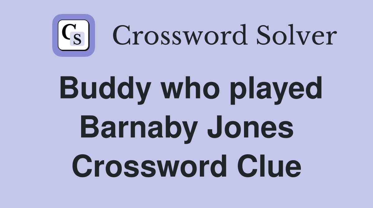 Buddy who played Barnaby Jones Crossword Clue