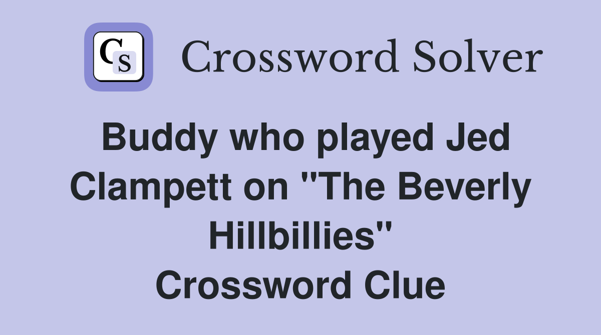 Buddy who played Jed Clampett on "The Beverly Hillbillies" Crossword Clue
