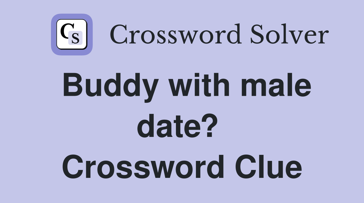 Buddy with male date?  Crossword Clue