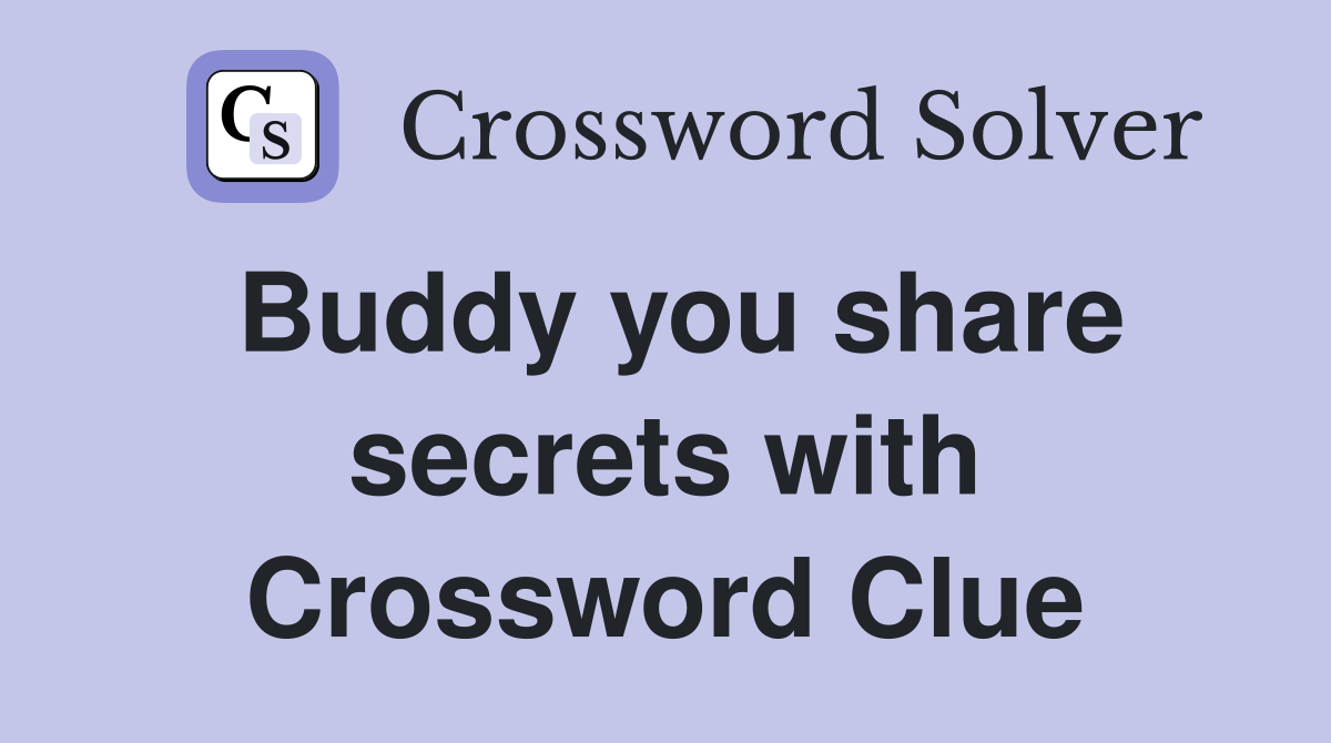 Buddy you share secrets with Crossword Clue
