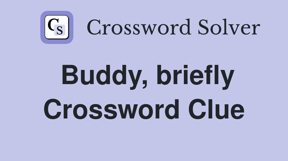 Buddy, briefly Crossword Clue