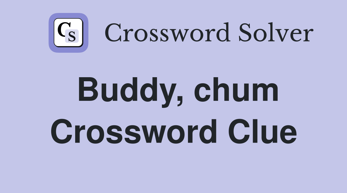 Buddy, chum Crossword Clue