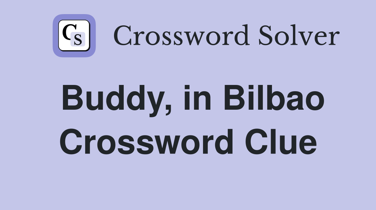 Buddy, in Bilbao Crossword Clue