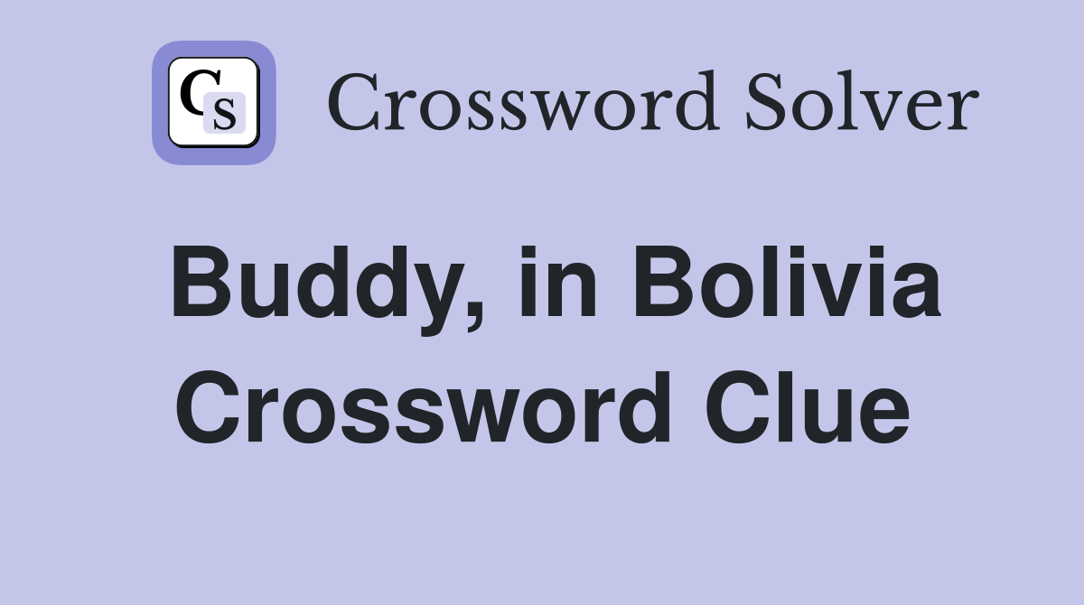 Buddy, in Bolivia Crossword Clue