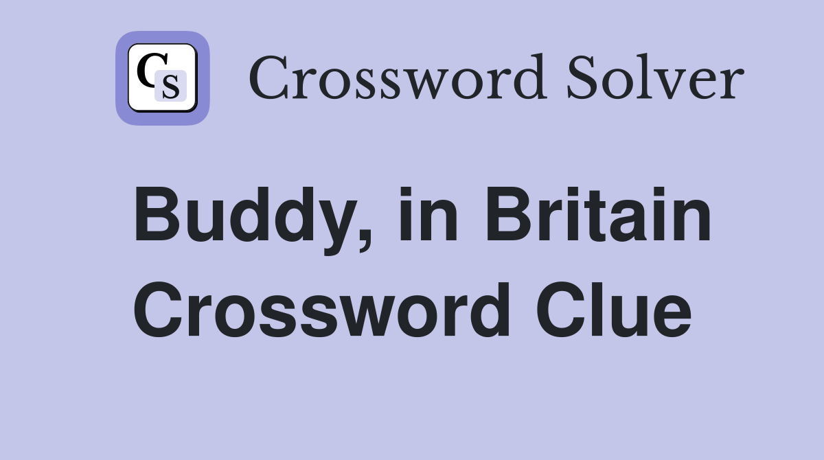 Buddy, in Britain Crossword Clue