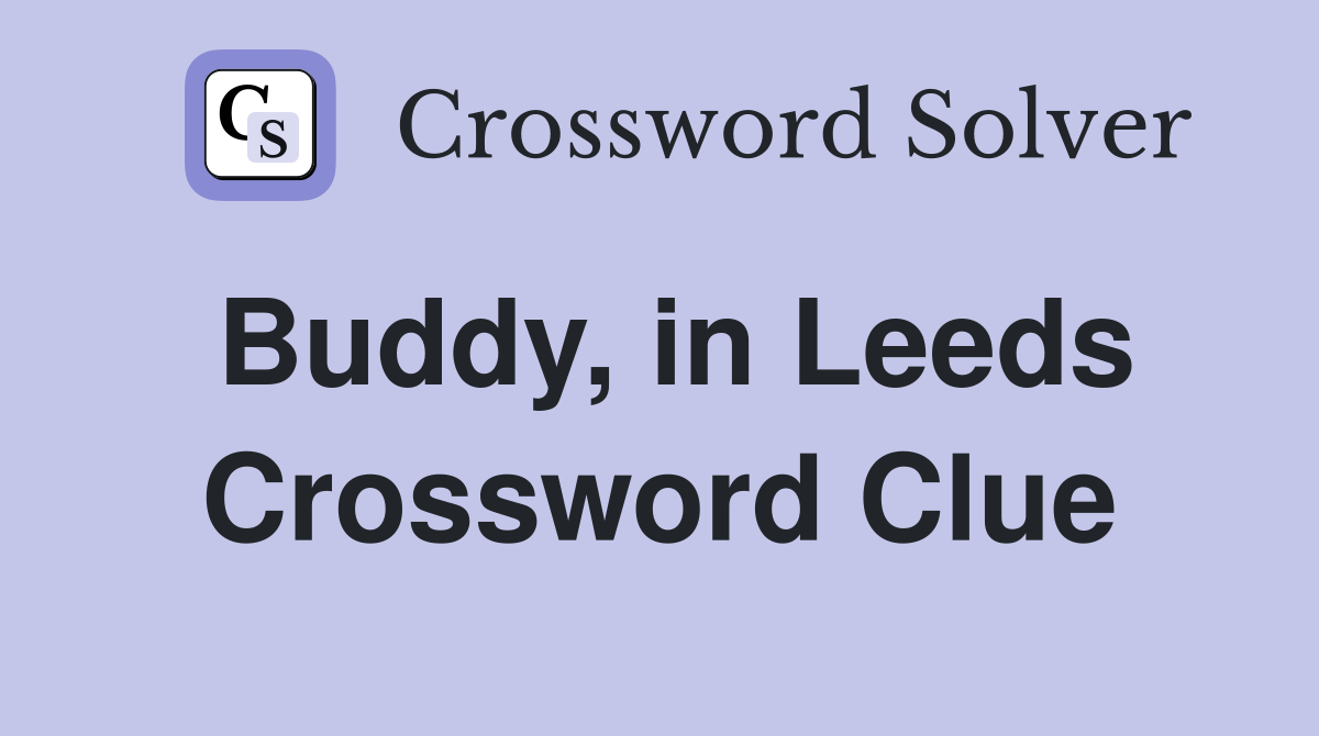 Buddy, in Leeds Crossword Clue