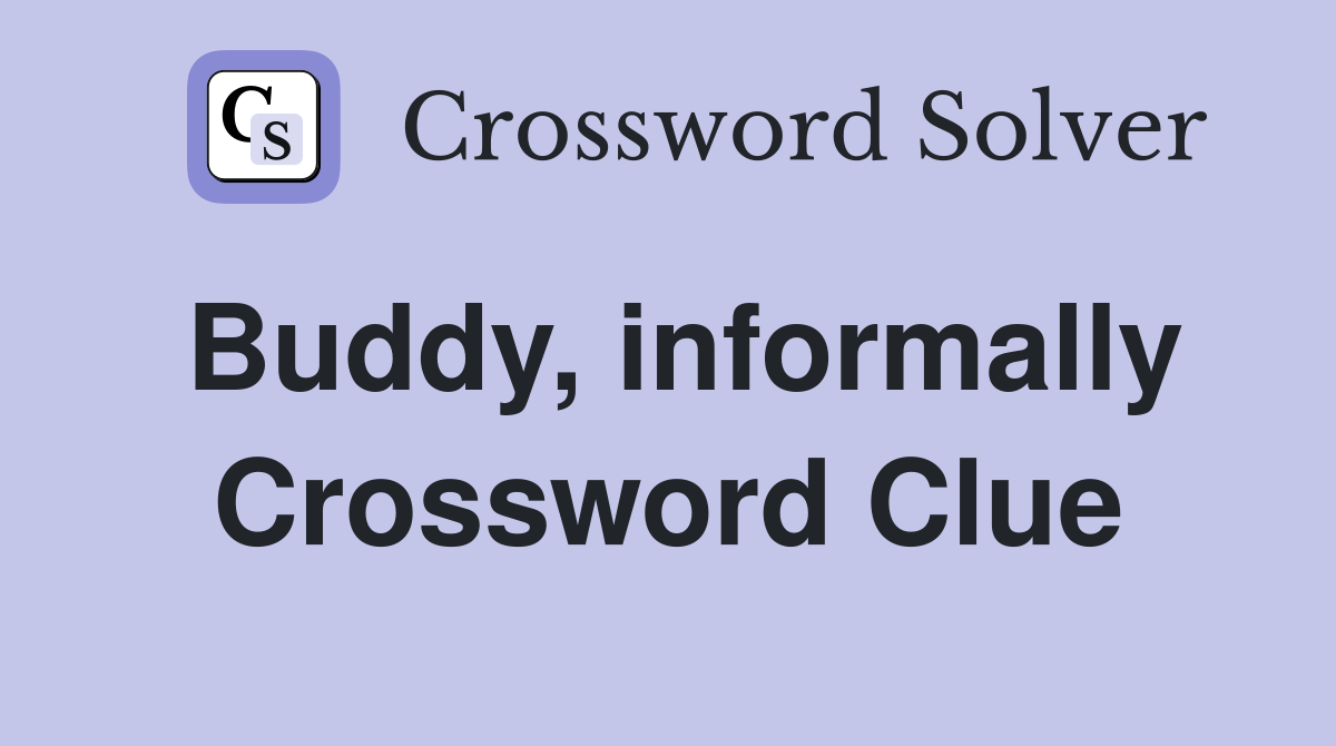 Buddy, informally Crossword Clue