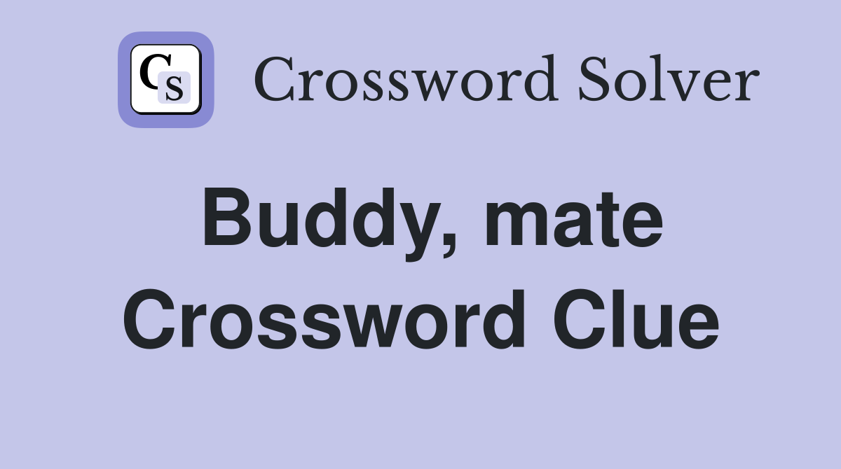 Buddy, mate Crossword Clue