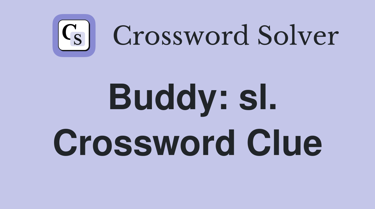 Buddy: sl. Crossword Clue