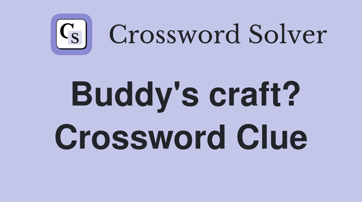 Buddy's craft? Crossword Clue