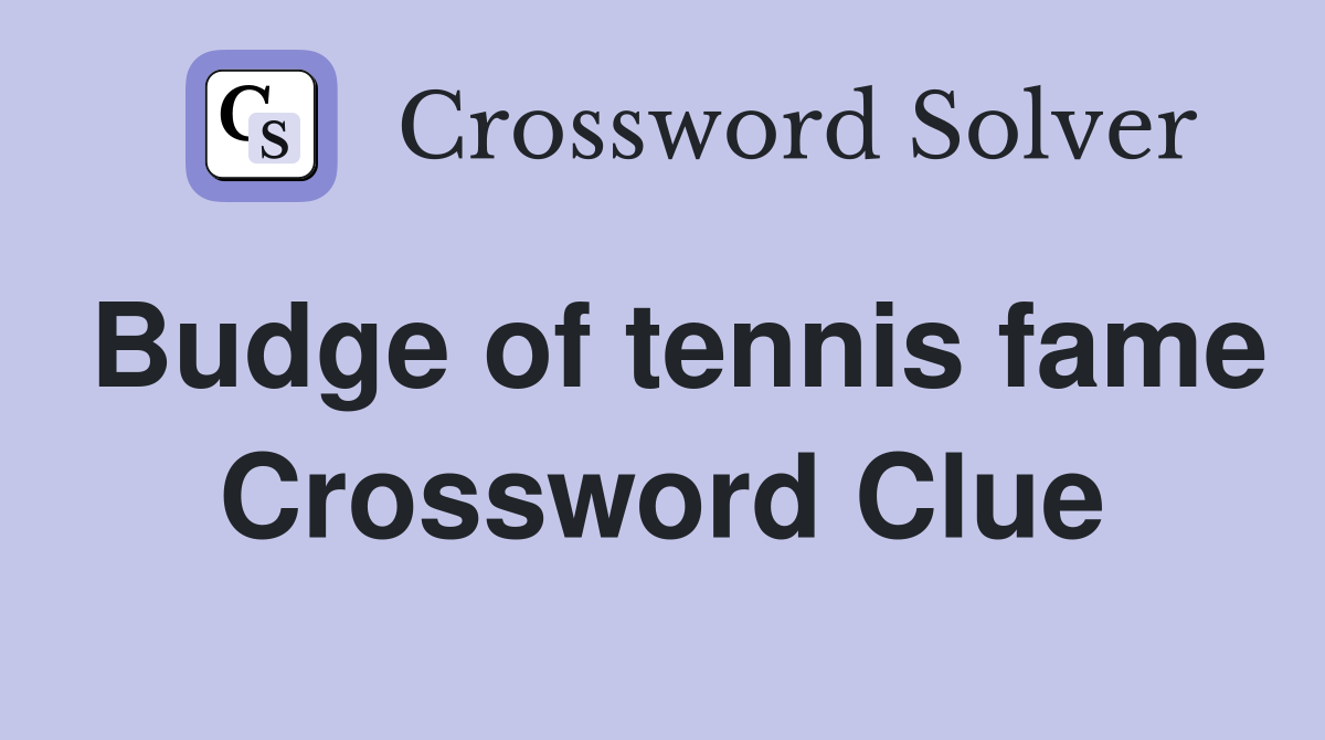 Budge of tennis fame Crossword Clue